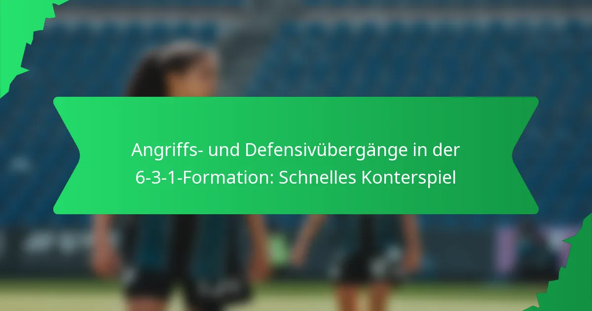 Angriffs- und Defensivübergänge in der 6-3-1-Formation: Schnelles Konterspiel