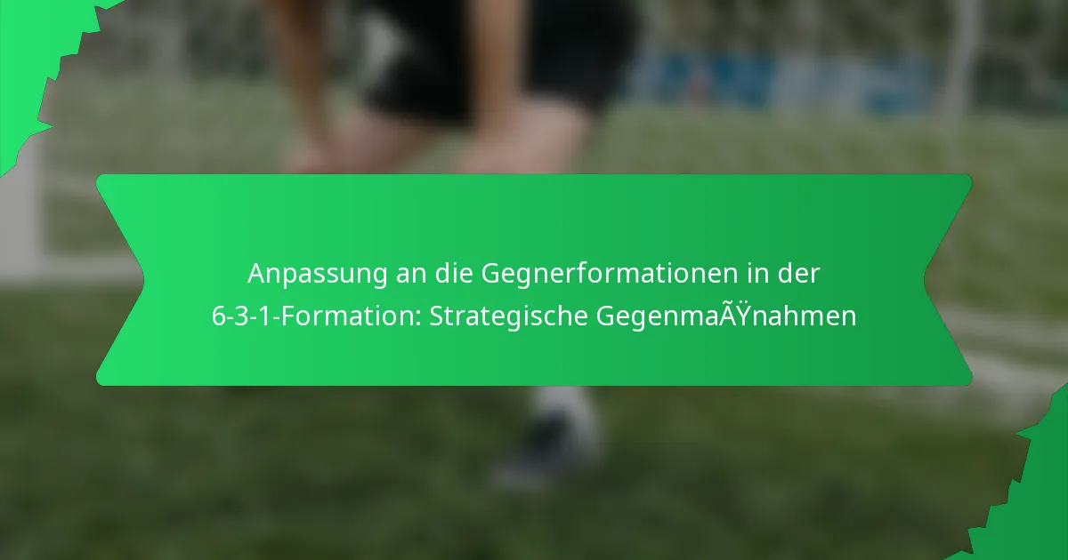 Anpassung an die Gegnerformationen in der 6-3-1-Formation: Strategische Gegenmaßnahmen