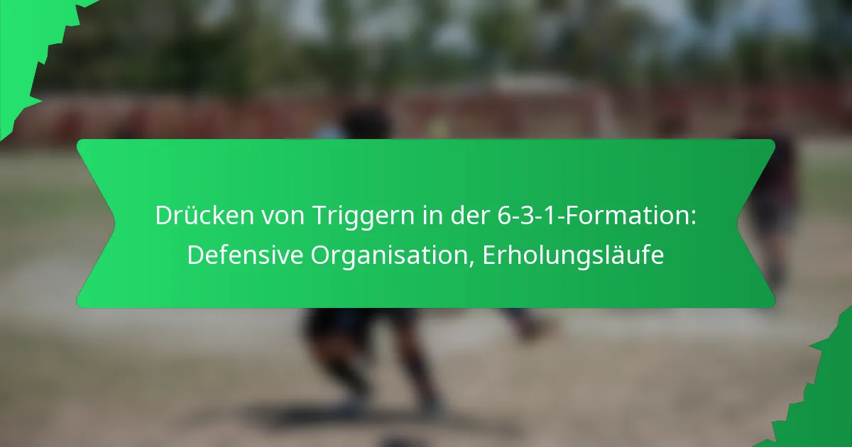 Drücken von Triggern in der 6-3-1-Formation: Defensive Organisation, Erholungsläufe