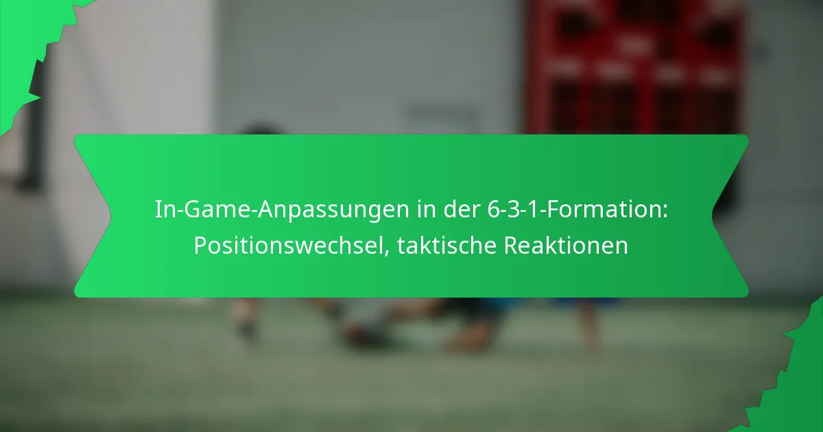 In-Game-Anpassungen in der 6-3-1-Formation: Positionswechsel, taktische Reaktionen