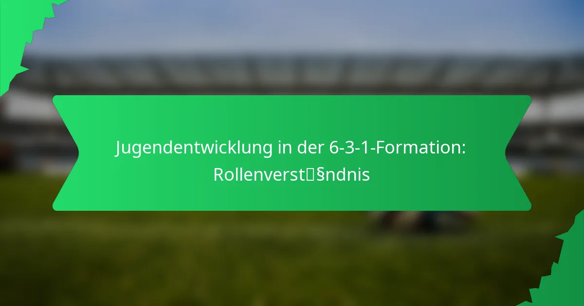 Jugendentwicklung in der 6-3-1-Formation: Rollenverständnis