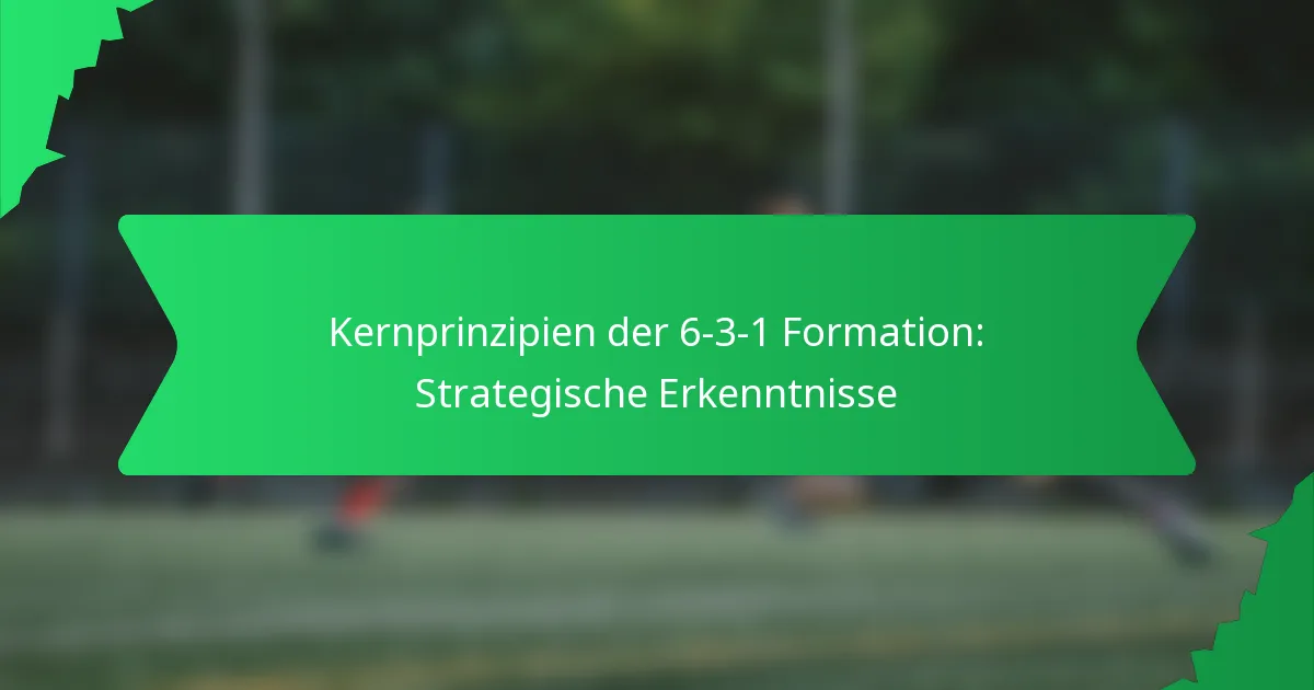 Kernprinzipien der 6-3-1 Formation: Strategische Erkenntnisse