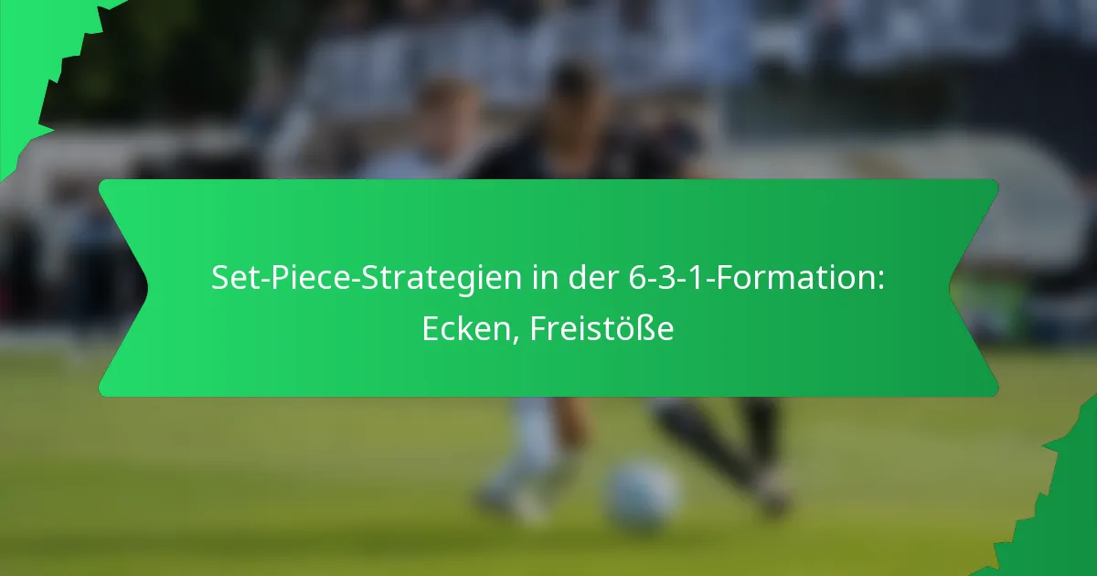 Set-Piece-Strategien in der 6-3-1-Formation: Ecken, Freistöße