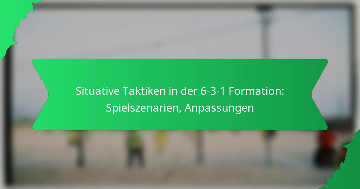 Situative Taktiken in der 6-3-1 Formation: Spielszenarien, Anpassungen