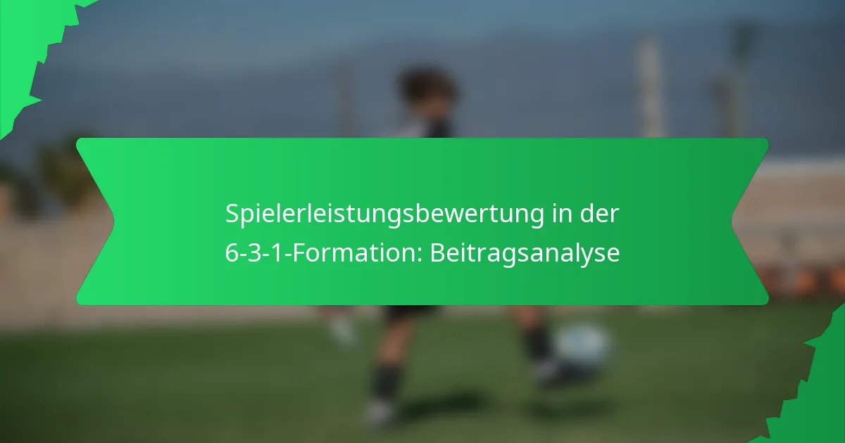 Spielerleistungsbewertung in der 6-3-1-Formation: Beitragsanalyse