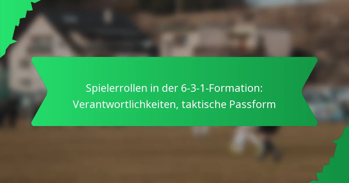 Spielerrollen in der 6-3-1-Formation: Verantwortlichkeiten, taktische Passform