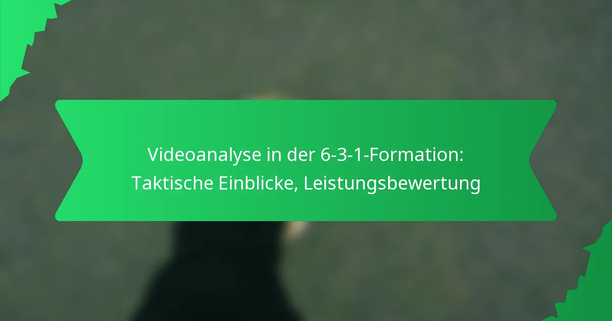 Videoanalyse in der 6-3-1-Formation: Taktische Einblicke, Leistungsbewertung