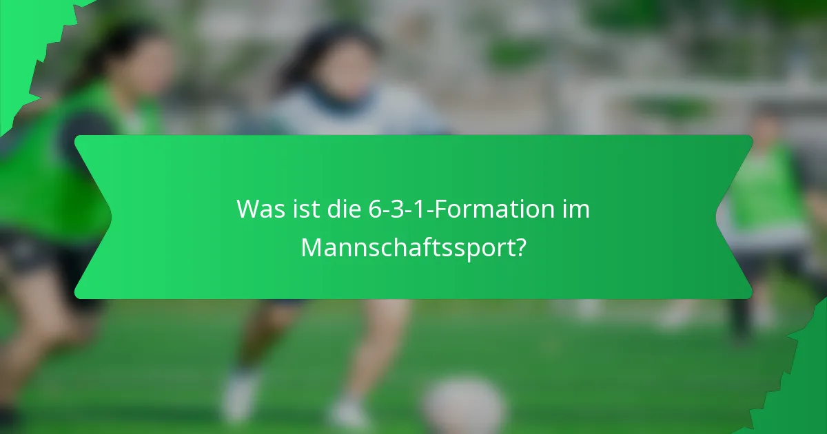 Was ist die 6-3-1-Formation im Mannschaftssport?