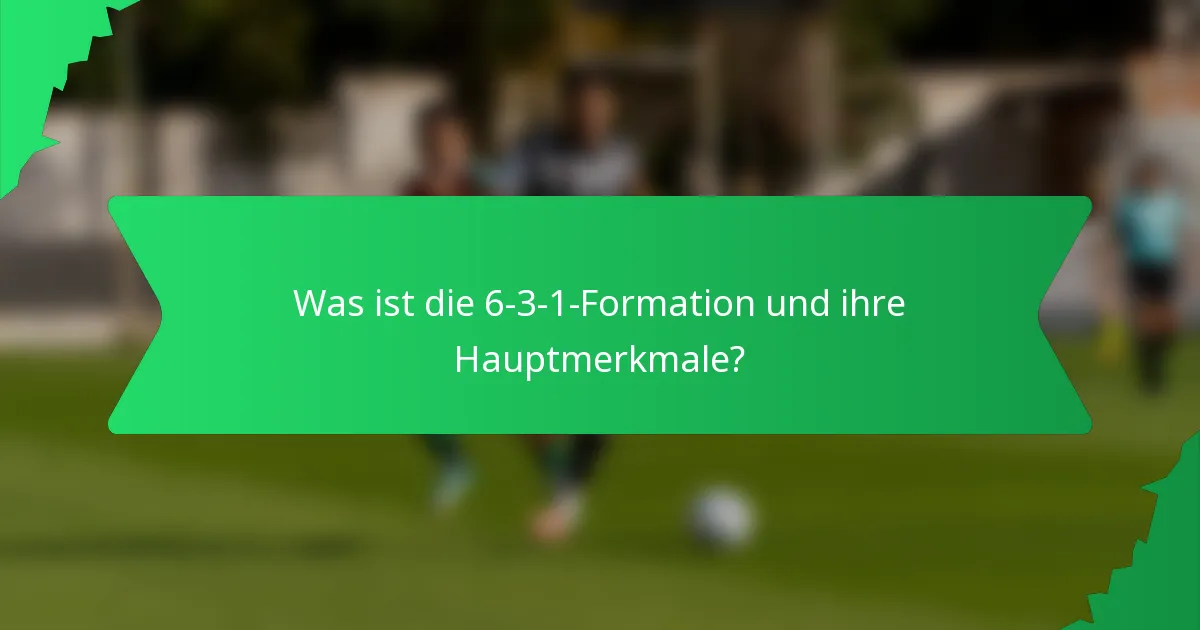 Was ist die 6-3-1-Formation und ihre Hauptmerkmale?