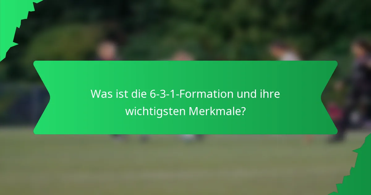 Was ist die 6-3-1-Formation und ihre wichtigsten Merkmale?