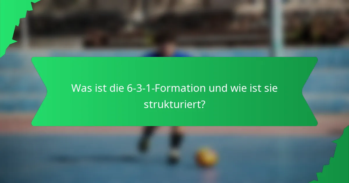 Was ist die 6-3-1-Formation und wie ist sie strukturiert?