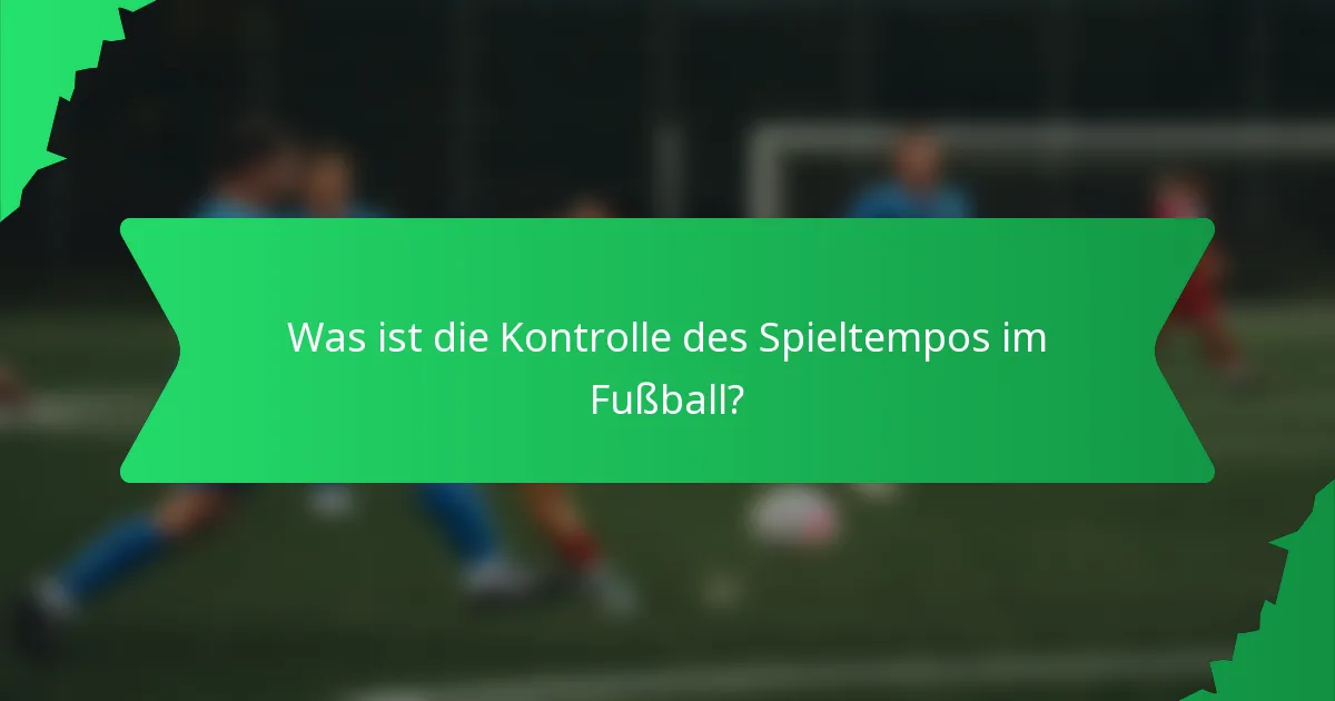 Was ist die Kontrolle des Spieltempos im Fußball?