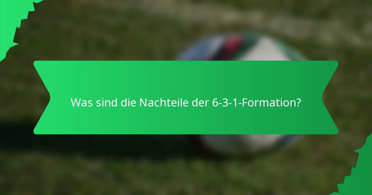 Was sind die Nachteile der 6-3-1-Formation?