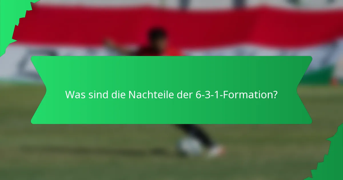 Was sind die Nachteile der 6-3-1-Formation?