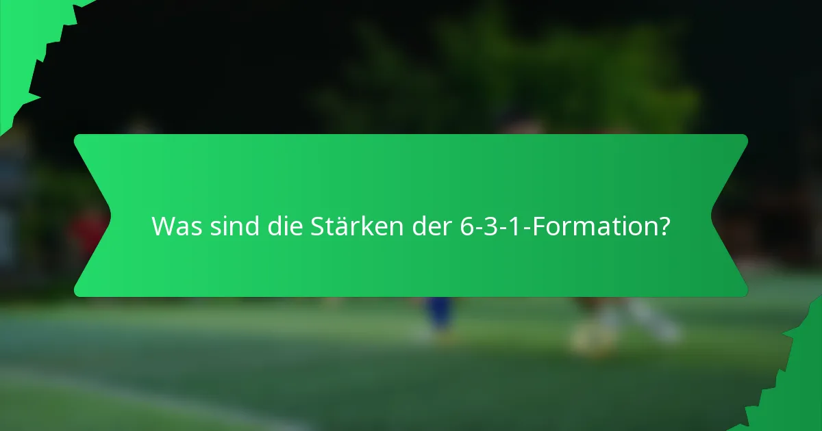 Was sind die Stärken der 6-3-1-Formation?