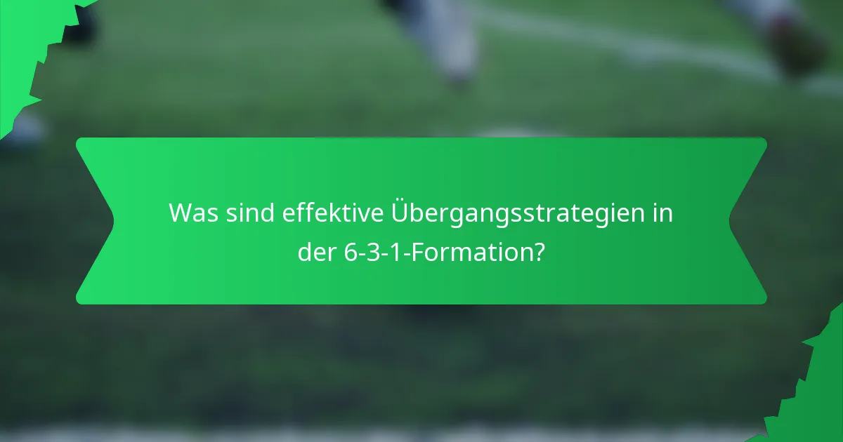 Was sind effektive Übergangsstrategien in der 6-3-1-Formation?