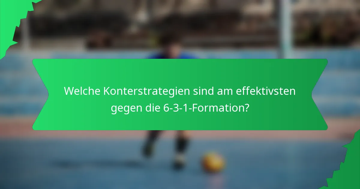 Welche Konterstrategien sind am effektivsten gegen die 6-3-1-Formation?