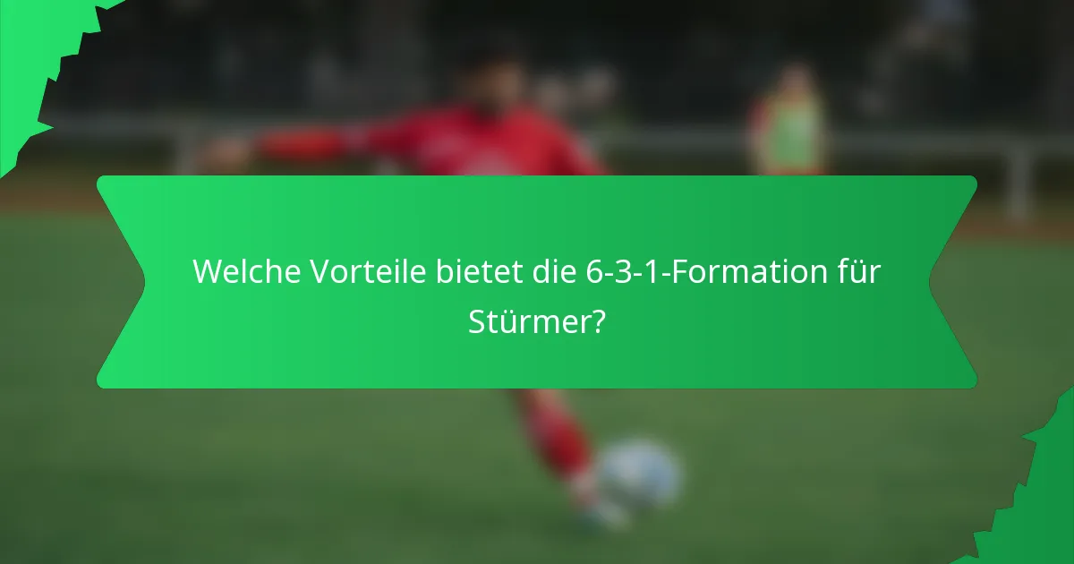 Welche Vorteile bietet die 6-3-1-Formation für Stürmer?