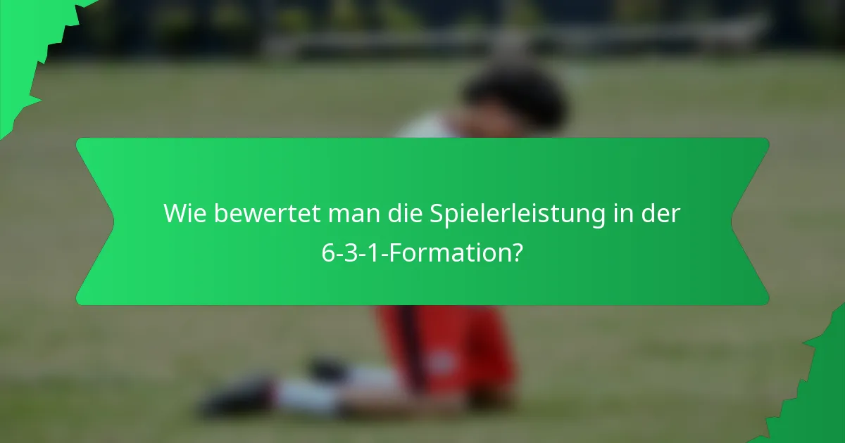 Wie bewertet man die Spielerleistung in der 6-3-1-Formation?