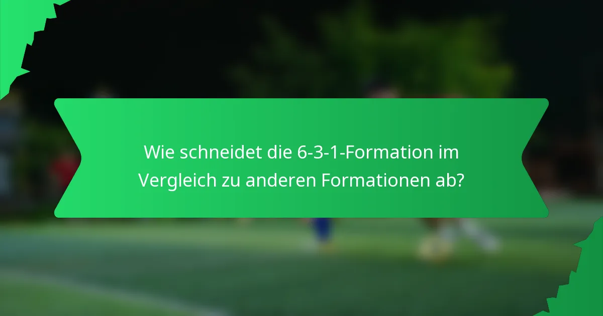 Wie schneidet die 6-3-1-Formation im Vergleich zu anderen Formationen ab?